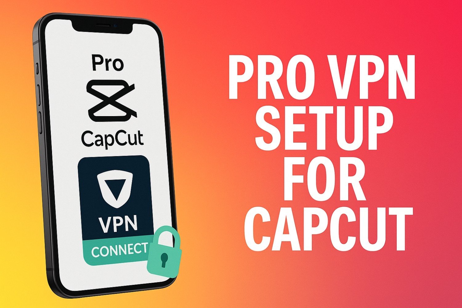 Learn to Setup Pro VPN for CapCut